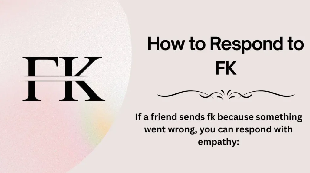 How to Respond to FK